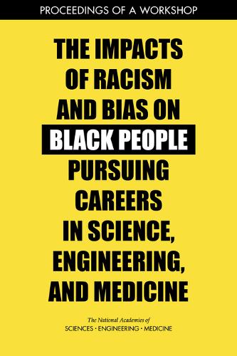 The Impacts of Racism and Bias on Black People Pursuing Careers in Science, Engineering, and Medicine