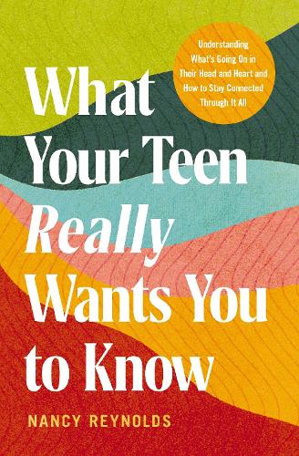 What Your Teen Really Wants You to Know