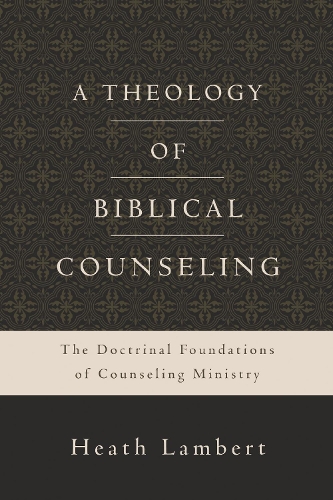 A Theology of Biblical Counseling