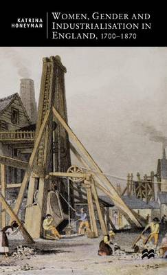 Women, Gender and Industrialisation in England 1700-1870