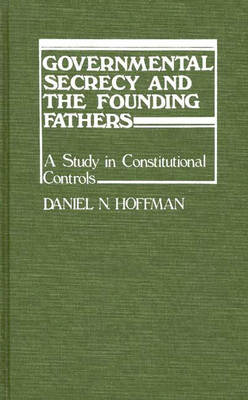 Governmental Secrecy and the Founding Fathers