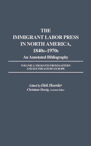 The Immigrant Labor Press in North America, 1840s-1970s: An Annotated Bibliography