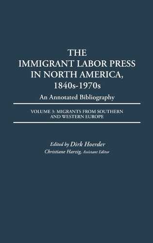 The Immigrant Labor Press in North America, 1840s-1970s: An Annotated Bibliography