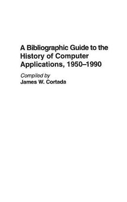 A Bibliographic Guide to the History of Computer Applications, 1950–1990