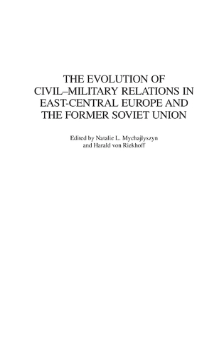 The Evolution of Civil-Military Relations in East-Central Europe and the Former Soviet Union