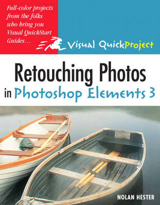 Retouching Photos in Photoshop Elements: Visual Quickproject Guide Volume 3