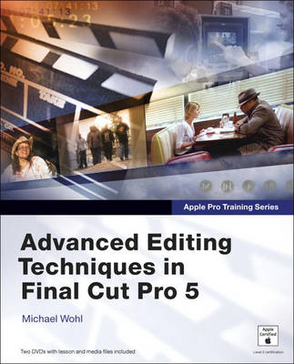 Apple Pro Training Series: Advanced Editing Techniques in Final Cut Pro 5