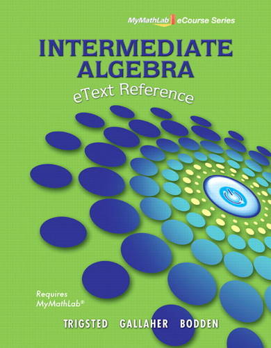 eText Reference for Trigsted/Gallaher/Bodden Intermediate Algebra MyLab Math