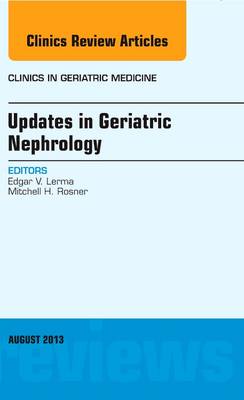 Updates in Geriatric Nephrology, An Issue of Clinics in Geriatric Medicine Volume 29-3