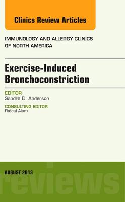 Exercise-Induced Bronchoconstriction, An Issue of Immunology and Allergy Clinics Volume 33-3