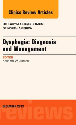 Dysphagia, An Issue of Otolaryngologic Clinics Volume 46-6