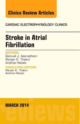 Stroke in Atrial Fibrillation, An Issue of Cardiac Electrophysiology Clinics Volume 6-1
