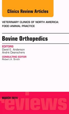 Bovine Orthopedics, An Issue of Veterinary Clinics of North America: Food Animal Practice Volume 30-1