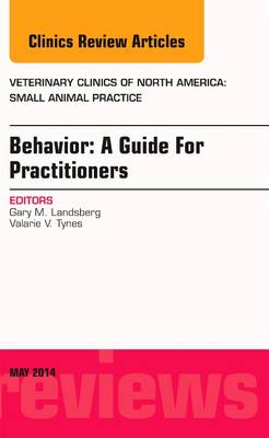 Behavior: A Guide For Practitioners, An Issue of Veterinary Clinics of North America: Small Animal Practice Volume 44-3