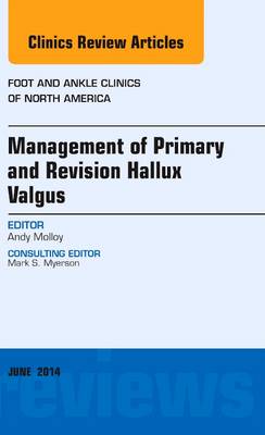 Management of Primary and Revision Hallux Valgus, An issue of Foot and Ankle Clinics of North America Volume 19-2