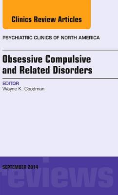 Obsessive Compulsive and Related Disorders, An Issue of Psychiatric Clinics of North America Volume 37-3