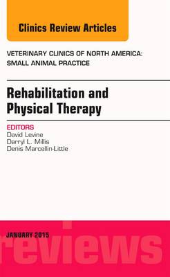 Rehabilitation and Physical Therapy, An Issue of Veterinary Clinics of North America: Small Animal Practice Volume 45-1