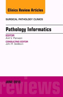 Pathology Informatics, An Issue of Surgical Pathology Clinics Volume 8-2