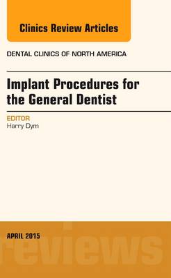 Implant Procedures for the General Dentist, An Issue of Dental Clinics of North America Volume 59-2