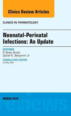 Neonatal-Perinatal Infections: An Update, An Issue of Clinics in Perinatology Volume 42-1