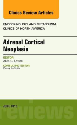 Adrenal Cortical Neoplasia, An Issue of Endocrinology and Metabolism Clinics of North America Volume 44-2