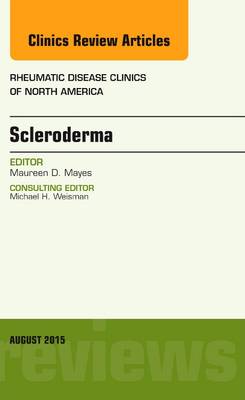 Scleroderma, An Issue of Rheumatic Disease Clinics Volume 41-3