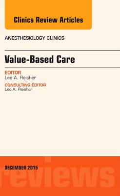 Value-Based Care, An Issue of Anesthesiology Clinics Volume 33-4
