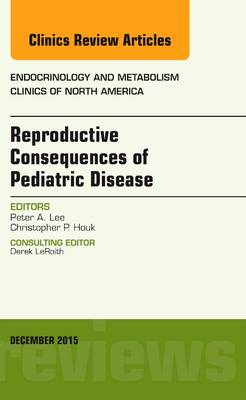 Reproductive Consequences of Pediatric Disease, An Issue of Endocrinology and Metabolism Clinics of North America Volume 44-4