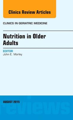 Nutrition in Older Adults, An Issue of Clinics in Geriatric Medicine Volume 31-3