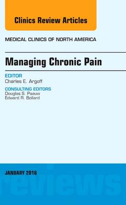 Managing Chronic Pain, An Issue of Medical Clinics of North America Volume 100-1