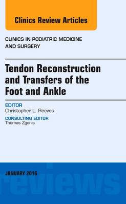 Tendon Repairs and Transfers for the Foot and Ankle, An Issue of Clinics in Podiatric Medicine & Surgery Volume 33-1