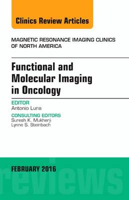 Functional and Molecular Imaging in Oncology, An Issue of Magnetic Resonance Imaging Clinics of North America Volume 24-1