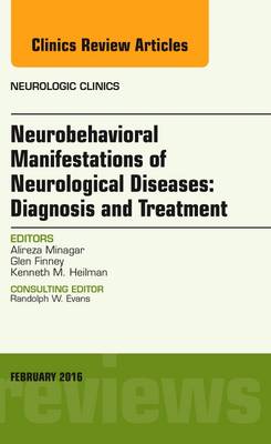Neurobehavioral Manifestations of Neurological Diseases: Diagnosis & Treatment, An Issue of Neurologic Clinics Volume 34-1