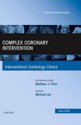 Complex Coronary Intervention, An Issue of Interventional Cardiology Clinics Volume 5-2