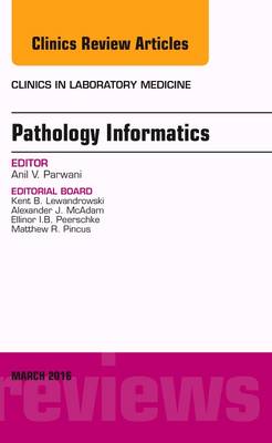 Pathology Informatics, An Issue of the Clinics in Laboratory Medicine Volume 36-1