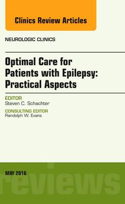 Optimal Care for Patients with Epilepsy: Practical Aspects, an Issue of Neurologic Clinics Volume 34-2