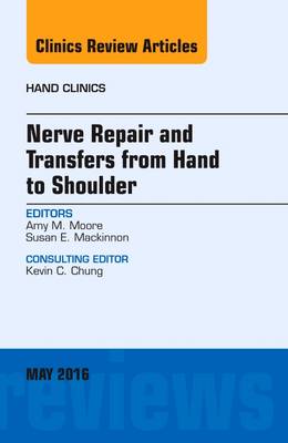 Nerve Repair and Transfers from Hand to Shoulder, An issue of Hand Clinics Volume 32-2