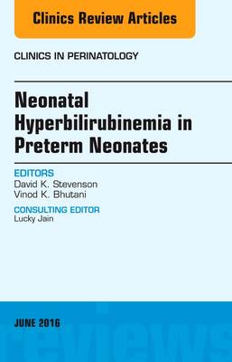 Neonatal Hyperbilirubinemia in Preterm Neonates, An Issue of Clinics in Perinatology Volume 43-2
