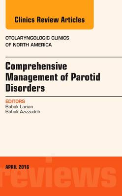 Comprehensive Management of Parotid Disorders, An Issue of Otolaryngologic Clinics of North America Volume 49-2