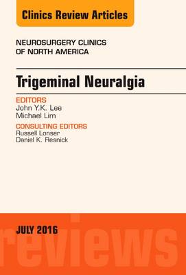 Trigeminal Neuralgia, An Issue of Neurosurgery Clinics of North America Volume 27-3