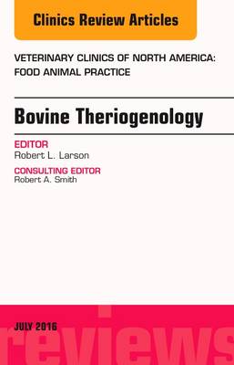 Bovine Theriogenology, An Issue of Veterinary Clinics of North America: Food Animal Practice Volume 32-2