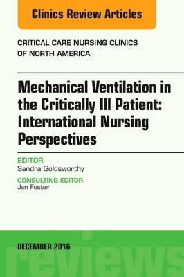 Mechanical Ventilation in the Critically Ill Patient: International Nursing Perspectives, An Issue of Critical Care Nursing Clinics of North America Volume 28-4