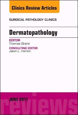 Dermatopathology, An Issue of Surgical Pathology Clinics Volume 10-2