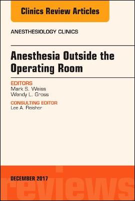 Anesthesia Outside the Operating Room, An Issue of Anesthesiology Clinics Volume 35-3
