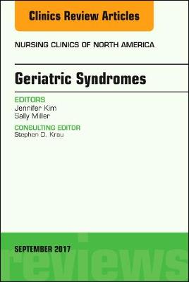 Geriatric Syndromes, An Issue of Nursing Clinics Volume 52-3