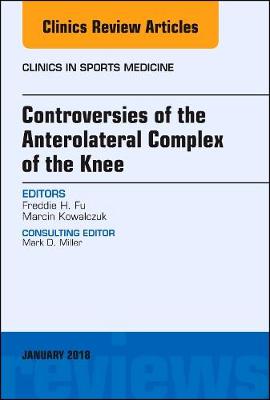 Controversies of the Anterolateral Complex of the Knee, An Issue of Clinics in Sports Medicine Volume 37-1