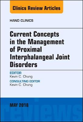 Current Concepts in the Management of Proximal Interphalangeal Joint Disorders, An Issue of Hand Clinics Volume 34-2