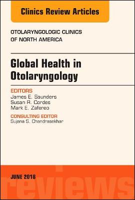Global Health in Otolaryngology, An Issue of Otolaryngologic Clinics of North America Volume 51-3