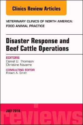 Disaster Response and Beef Cattle Operations, An Issue of Veterinary Clinics of North America: Food Animal Practice Volume 34-2
