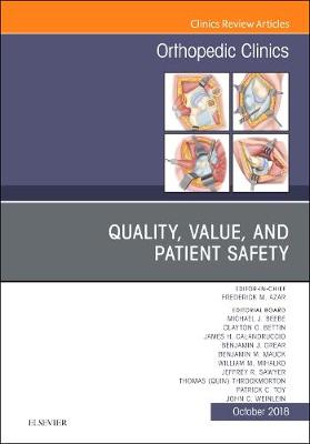 Quality, Value, and Patient Safety in Orthopedic Surgery, An Issue of Orthopedic Clinics Volume 49-4